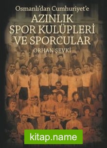 Azınlık Spor Kulüpleri ve Sporcular Osmanlı’dan Cumhuriyet’e