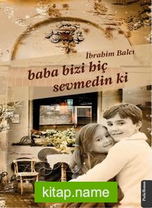 Baba Bizi Hiç Sevmedin Ki