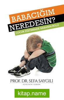 Babacığım Neredesin?  Çocuk Eğitiminde Babanın Rolü