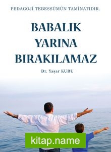 Babalık Yarına Bırakılamaz