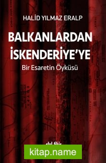 Balkanlardan İskenderiye’ye Bir Esaretin Öyküsü