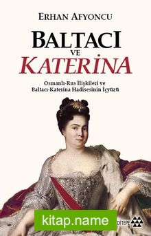 Baltacı ve Katerina  Osmanlı-Rus İlişkileri ve Baltacı Katerina  Hadisesinin İç Yüzü