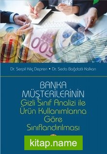 Banka Müşterilerinin Gizli Sınıf Analizi İle Ürün Kullanımlarına Göre Sınıflandırılması