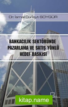 Bankacılık Sektöründe Pazarlama ve Satış Yönlü Hedef Baskısı