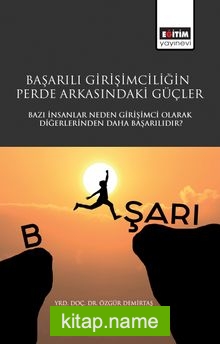 Başarılı Girişimciliğin Perde Arkasındaki Güçler  Bazı İnsanlar Neden Girişimci Olarak Diğerlerinden Daha Başarılıdır?