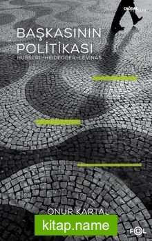 Başkasının Politikası Husserl, Heidegger, Levinas