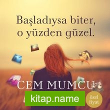 Başladıysa Biter, O Yüzden Güzel. (Özel Baskı)