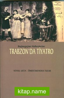 Başlangıçtan  Halkevlerine Trabzon’da Tiyatro