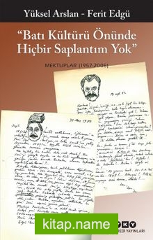 “Batı Kültürü Önünde Hiçbir Saplantım Yok”  Mektuplar (1957 – 2008)