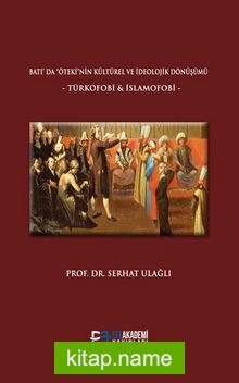 Batı’da Öteki’nin Kültürel ve İdeolojik Dönüşümü Türkofobi ve İslamofobi