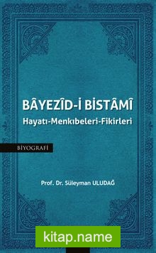 Bayezid-i Bistami Hayatı-Menkıbeleri-Fikirleri