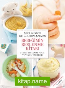 Bebeğimin Beslenme Kitabı 5-24 Ay Beslenme Planı ve Yemek Tarifleri