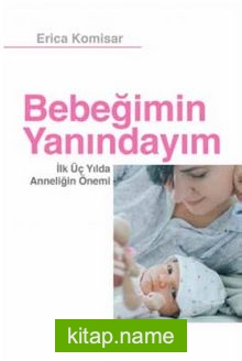 Bebeğimin Yanındayım  İlk Üç Yılda Anneliğin Önemi