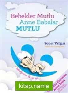 Bebekler Mutlu Anne Babalar Mutlu Bebeğinizin İlk Üç Yılı