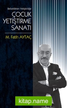 Bebeklikten Yetişkinliğe Çocuk Yetiştirme Sanatı