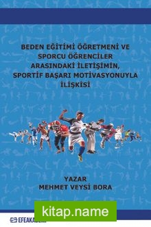 Beden Eğitimi Öğretmeni ve Sporcu Öğrenciler Arasındaki İletişimin, Sportif Başarı Motivasyonuyla İlişkisi