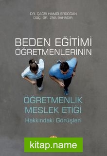 Beden Eğitimi Öğretmenlerinin Öğretmenlik Meslek Etiği Hakkındaki Görüşleri