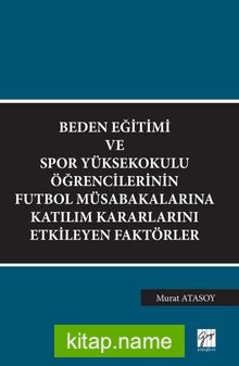 Beden Eğitimi ve Spor Yüksekokulu Öğrencilerinin Futbol Müsabakalarına Katılım Kararlarını Etkileyen Faktörler