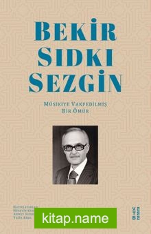 Bekir Sıdkı Sezgin Musikiye Vakfedilmiş Bir Ömür