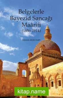 Belgelerle Bayezid Sancağı Maarifi (1856-1914)