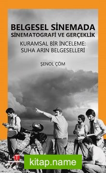 Belgesel Sinemada Sinematografi ve Gerçeklik Kuramsal Bir İnceleme: Suha Arın Belgeselleri