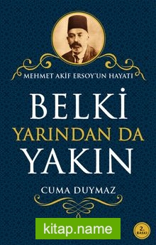 Belki Yarından da Yakın  Mehmet Akif Ersoy’un Hayatı