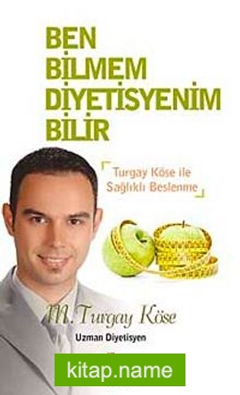 Ben Bilmem Diyetisyenim Bilir Turgay Köse ile Sağlıklı Beslenme