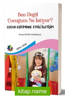 Ben Değil Çocuğum Ne İstiyor? Çocuk Eğitiminde Etkili İletişim