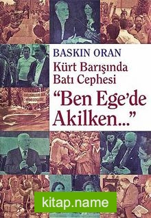 “Ben Ege’de Akilken…”  Kürt Barışında Batı Cephesi