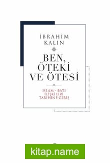 Ben, Öteki ve Ötesi (Ciltli) İslam-Batı İlişkileri Tarihine Giriş