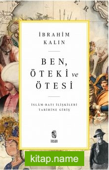 Ben, Öteki ve Ötesi  İslam-Batı İlişkileri Tarihine Giriş