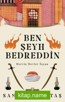 Ben Şeyh Bedreddin / Derviş – Devlet – İsyan