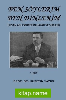 Ben Söylerim Ben Dinlerim (İhsan Adli Serter’in Hayatı ve Şiirleri)