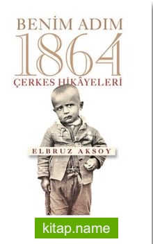 Benim Adım 1864  Çerkes Hikayeleri