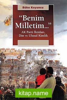 “Benim Milletim…” Ak Parti İktidarı, Din ve Ulusal Kimlik