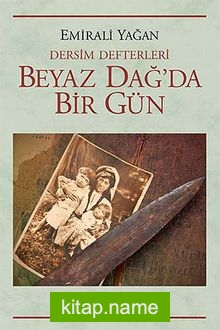 Beyaz Dağ’da Bir Gün / Dersim Defterleri