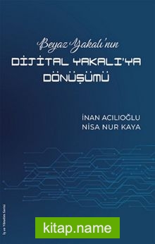 Beyaz Yakalı’nın Dijital Yakalı’ya Dönüşümü