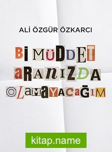 Bi Müddet Aranızda Olamayacağım