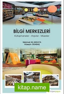 Bilgi Merkezleri Kütüphaneler – Arşivler – Müzeler