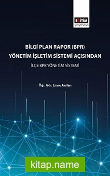 Bilgi Plan Rapor (BPR) Yönetim İşletim Sistemi Açısından İlçe BPR Yönetim Sistemi