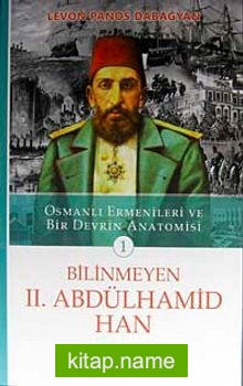 Bilinmeyen II. Abdülhamid Han Osmanlı Ermenileri ve Bir Devrin Anatomisi -1