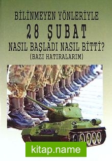 Bilinmeyen Yönleriyle 28 Şubat Nasıl Başladı Nasıl Bitti? (Bazı Hatıralarım)