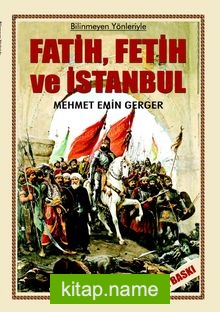 Bilinmeyen Yönleriyle Fatih, Fetih ve İstanbul