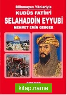 Bilinmeyen Yönleriyle Kudüs Fatihi Selahaddin Eyyubi