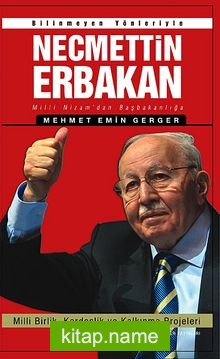 Bilinmeyen Yönleriyle Necmettin Erbakan Milli Nizam’dan Başbakanlığa