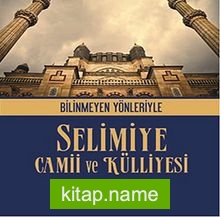 Bilinmeyen Yönleriyle Selimiye Camii ve Külliyesi