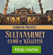 Bilinmeyen Yönleriyle Sultanahmet Camii ve Külliyesi