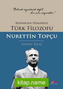 Bilinmeyen Yönleriyle Türk Filozofu Nurettin Topçu