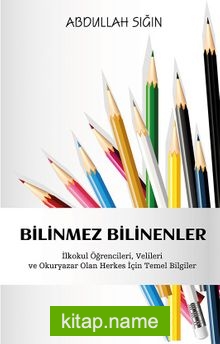 Bilinmez Bilinenler İlkokul Öğrencileri, Velileri ve Okuryazar Olan Herkes İçin Temel Bilgiler