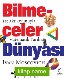 Bilmeceler Dünyası 315 Akıl Oyunuyla Matematik Tarihi